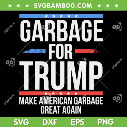 Garbage For Trump SVG, Make American Garbage Great Again SVG PNG, Funny Donald Trump Garbage SVG PNG