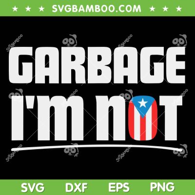 Garbage I'm Not SVG PNG, Garbage For Trump SVG, Puerto Rico Flag Boricua DXF SVG PNG EPS Garbage I'm Not SVG PNG, Garbage For Trump SVG, Puerto Rico Flag Boricua DXF SVG PNG EPS