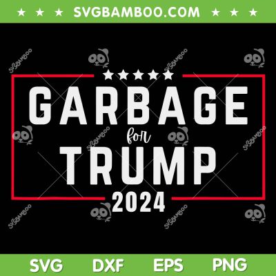 Garbage for Trump 2024 SVG PNG, Trump Garbage Election SVG, Vote for Trump DXF SVG PNG EPS Garbage for Trump 2024 SVG PNG, Trump Garbage Election SVG, Vote for Trump DXF SVG PNG EPS