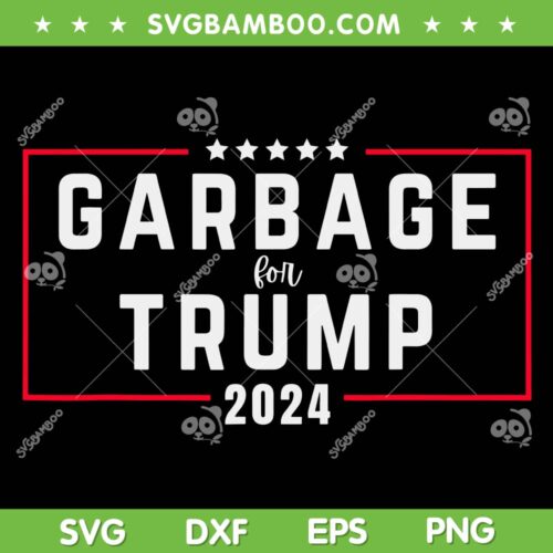 Garbage for Trump 2024 SVG PNG, Trump Garbage Election SVG, Vote for Trump DXF SVG PNG EPS
