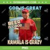 God Is Great Beer Is Good And Kamala Are Crazy PNG, Funny Trump Drink Beer PNG