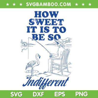 How Sweet it is to be so Indifferent SVG, Megan Moroney Am I Okay SVG PNG How Sweet it is to be so Indifferent SVG, Megan Moroney Am I Okay SVG PNG