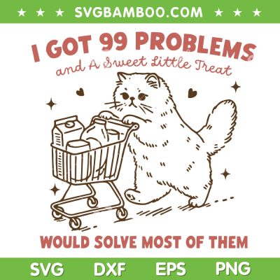 I Got 99 Problems SVG PNG, A Sweet Little Treat Would Solve Most of Them SVG I Got 99 Problems SVG PNG, A Sweet Little Treat Would Solve Most of Them SVG