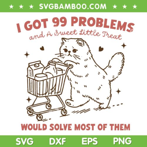I Got 99 Problems SVG PNG, A Sweet Little Treat Would Solve Most of Them SVG