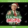 Trump I'll Be Home For Christmas PNG, Funny Santa Claus Trump 2024 PNG