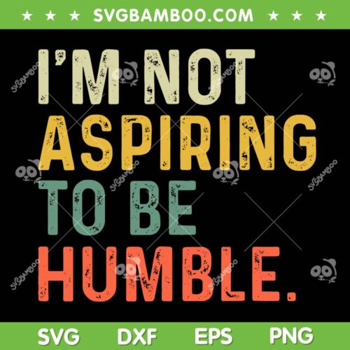 I'm Not Aspiring To Be Humble SVG, Kalama Harris 2024 Quote SVG PNG