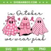 Ghost In October We Wear Pink SVG, Cute Ghost Groovy Breast Cancer Awareness SVG PNG Ghost In October We Wear Pink SVG, Cute Ghost Groovy Breast Cancer Awareness SVG PNG