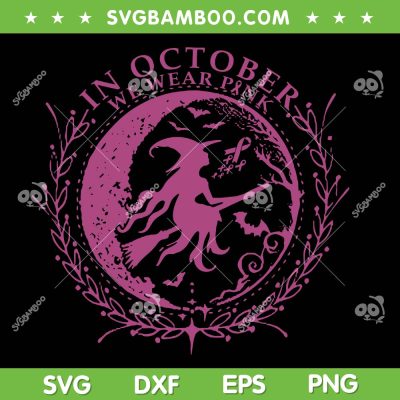 Witch In October We Wear Pink SVG, Witches Breast Cancer Halloween SVG PNG Witch In October We Wear Pink SVG, Witches Breast Cancer Halloween SVG PNG