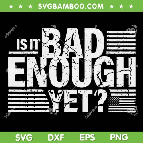 Is It Bad Enough Yet SVG PNG, Trending Quote Saying 2024 SVG