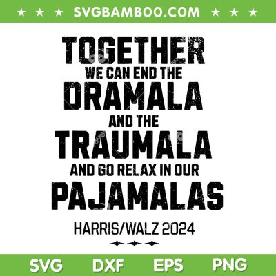 Kamala Harris End Dramala And The Traumala SVG, Together We Can End The Dramala SVG PNG Kamala Harris End Dramala And The Traumala SVG, Together We Can End The Dramala SVG PNG