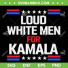 Loud White Men For Kamala SVG, Kamala Harris For President 2024 SVG PNG Loud White Men For Kamala SVG, Kamala Harris For President 2024 SVG PNG