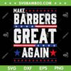 Make Barbers Great Again SVG PNG, Donald Trump Saying Babers Shop SVG, Vote for Trump 2024 DXF SVG PNG EPS