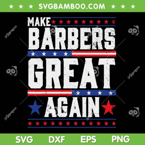 Make Barbers Great Again SVG PNG, Donald Trump Saying Babers Shop SVG, Vote for Trump 2024 DXF SVG PNG EPS