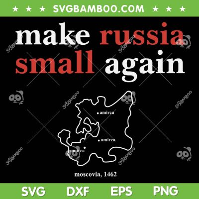 Make Russia Small Again SVG PNG, Funny Anti Russia Saying SVG, Amirca Moscovia Russia Map DXF SVG PNG EPS Make Russia Small Again SVG PNG, Funny Anti Russia Saying SVG, Amirca Moscovia Russia Map DXF SVG PNG EPS