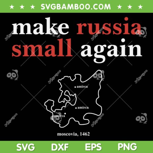 Make Russia Small Again SVG PNG, Funny Anti Russia Saying SVG, Amirca Moscovia Russia Map DXF SVG PNG EPS
