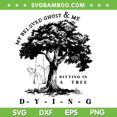 My Beloved Ghost and Me SVG PNG, Funny Ghost Swing Halloween SVG, Ghost Sitting In A Tree Dying SVG My Beloved Ghost and Me SVG PNG, Funny Ghost Swing Halloween SVG, Ghost Sitting In A Tree Dying SVG