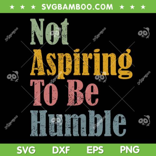 Not Aspiring To Be Humble Retro SVG, Kamala Harris 2024 SVG PNG
