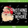 Santa Nothing For You Whore PNG, Funny Baby Santa Claus Vintage PNG