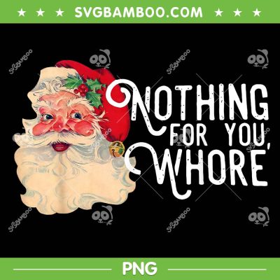 Santa Nothing For You Whore PNG, Funny Baby Santa Claus Vintage PNG Santa Nothing For You Whore PNG, Funny Baby Santa Claus Vintage PNG