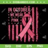 October We Wear Pink US Flag SVG PNG, Breast Cancer Awareness American Flag SVG