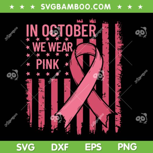 October We Wear Pink US Flag SVG PNG, Breast Cancer Awareness American Flag SVG