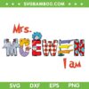 Personalized Name Dr Suess SVG, Dr Seuss I Am Mrs McEwen SVG PNG Personalized Name Dr Suess SVG, Dr Seuss I Am Mrs McEwen SVG PNG