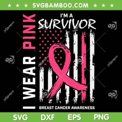 Pink Hoodies Breast Cancer Survivor SVG, I'm a Survivor I Wear Pink US Flag SVG PNG Pink Hoodies Breast Cancer Survivor SVG, I'm a Survivor I Wear Pink US Flag SVG PNG