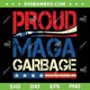 Proud MAGA Garbage SVG PNG, Garbage 2024 Trump SVG, Trump Supporter DXF SVG PNG EPS