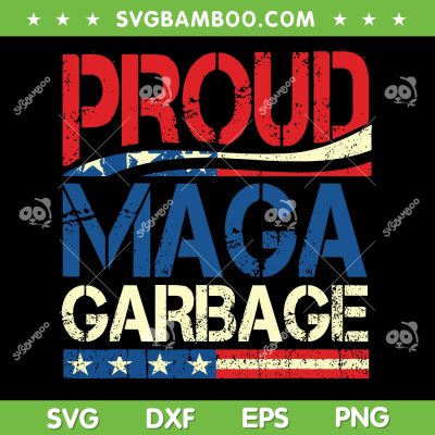 Proud MAGA Garbage SVG PNG, Garbage 2024 Trump SVG, Trump Supporter DXF SVG PNG EPS