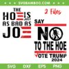 Say No To The Hoe Vote Trump 2024 SVG, The Hoe is Just As Bad As Joe SVG PNG Say No To The Hoe Vote Trump 2024 SVG, The Hoe is Just As Bad As Joe SVG PNG
