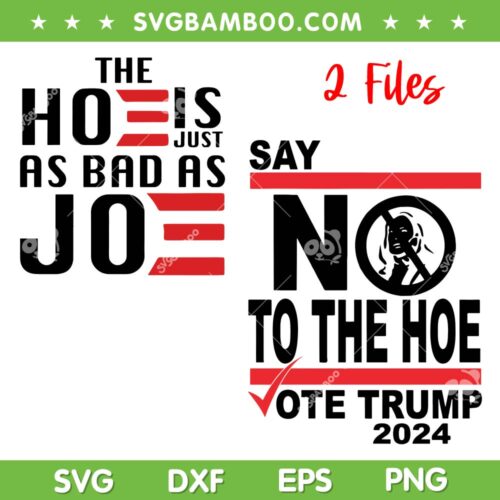Say No To The Hoe Vote Trump 2024 SVG, The Hoe is Just As Bad As Joe SVG PNG