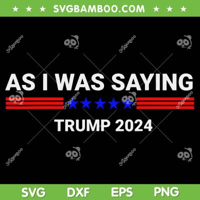 So As I Was Saying Trump 2024 SVG, Donald Trump Trending Saying SVG PNG So As I Was Saying Trump 2024 SVG, Donald Trump Trending Saying SVG PNG