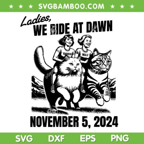 Ladies We Ride At Dawn 2024 SVG, Kamala Cat Lady Election SVG PNG