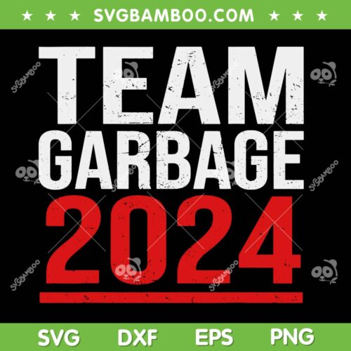 Team Garbage 2024 SVG PNG, Garbage For Trump Elections SVG, Vote for Trump DXF SVG PNG EPS