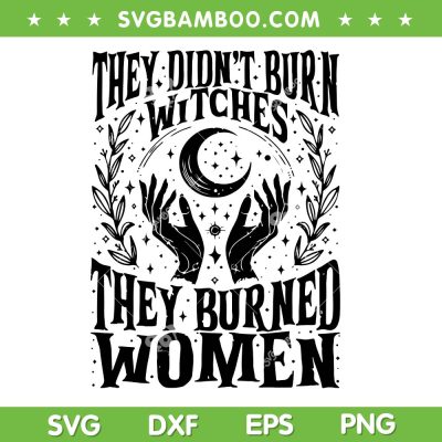 They Didn't Burn Witches Black and White SVG, They Burned Women Witch SVG PNG They Didn't Burn Witches Black and White SVG, They Burned Women Witch SVG PNG