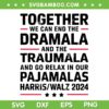 Together We Can End the Dramala and the Traumala SVG, Funny Kamala Harris Walz 2024 SVG Together We Can End the Dramala and the Traumala SVG, Funny Kamala Harris Walz 2024 SVG