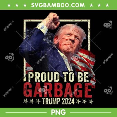 Proud To Be Garbage Trump 2024 PNG, Trump 2024 Election PNG, Vote Trump President PNG Proud To Be Garbage Trump 2024 PNG, Trump 2024 Election PNG, Vote Trump President PNG