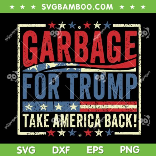 Garbage for Trump Take America Back SVG, Trump Proud to be Garbage SVG PNG, Trump Vance 2024 Presidential Election SVG
