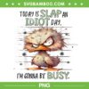 Today Is Slap An Idiot Day I'm Gonna Be Busy PNG, Funny Duck Angry PNG Today Is Slap An Idiot Day I'm Gonna Be Busy PNG, Funny Duck Angry PNG