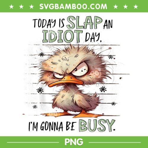 Today Is Slap An Idiot Day I'm Gonna Be Busy PNG, Funny Duck Angry PNG