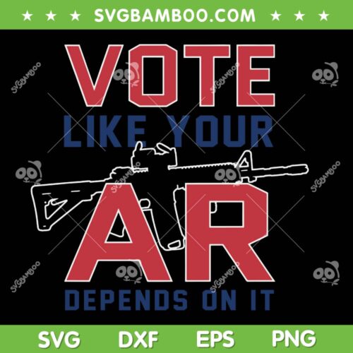 Vote Like Your AR Depends On It SVG, 2nd Amendment Foundation SVG PNG