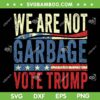 We Are Not Garbage Vote Trump SVG, Trump For President 2024 SVG PNG, Trump Vance DXF SVG PNG EPS We Are Not Garbage Vote Trump SVG, Trump For President 2024 SVG PNG, Trump Vance DXF SVG PNG EPS