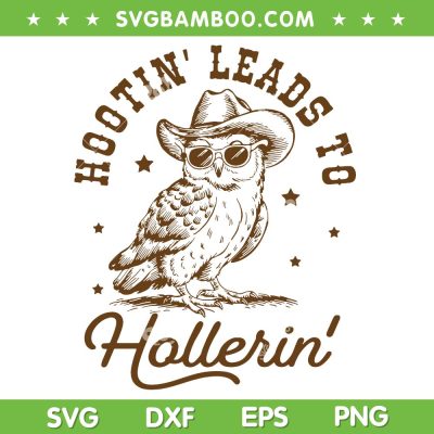 Hootin Leads to Hollerin SVG PNG, Owl Sunglasses SVG, Funny Owl Cowboy DXF SVG PNG EPS
