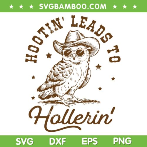 Hootin Leads to Hollerin SVG PNG, Owl Sunglasses SVG, Funny Owl Cowboy DXF SVG PNG EPS