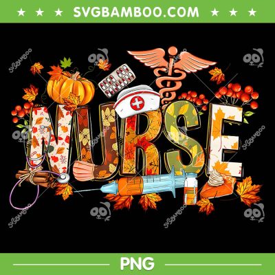Nurse Life Thanksgiving PNG, Nurse Autumn Pumpkin Fall PNG Nurse Life Thanksgiving PNG, Nurse Autumn Pumpkin Fall PNG