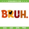 Bruh Thanksgiving SVG PNG, Funny Turkey Bruh SVG, Teens Boys Kids Turkey DXF SVG PNG EPS Bruh Thanksgiving SVG PNG, Funny Turkey Bruh SVG, Teens Boys Kids Turkey DXF SVG PNG EPS