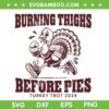 Burning Thighs Before Pies SVG PNG, Turkey Trot 2024 Thanksgiving SVG Burning Thighs Before Pies SVG PNG, Turkey Trot 2024 Thanksgiving SVG