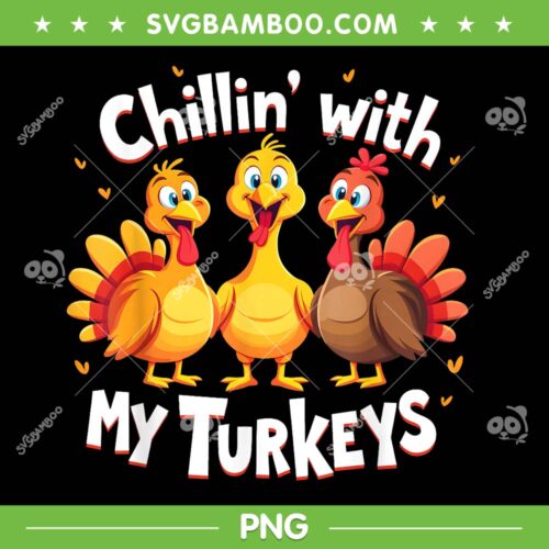Chillin With My Turkeys PNG, Funny Turkeys Thanksgiving Family PNG