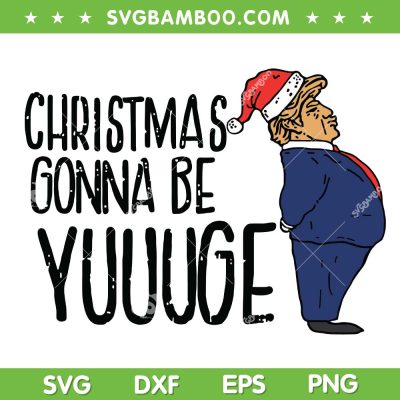 Trump Christmas Gonna Be Yuuuge SVG, Funny Trump Santa Hat SVG PNG Trump Christmas Gonna Be Yuuuge SVG, Funny Trump Santa Hat SVG PNG