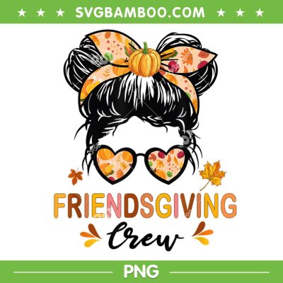 Friendsgiving Crew 2024 PNG, Womens Messy Bun Thanksgiving PNG, Fall Autumn Friendsgiving PNG Friendsgiving Crew 2024 PNG, Womens Messy Bun Thanksgiving PNG, Fall Autumn Friendsgiving PNG